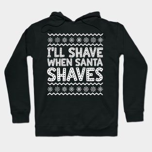 I'll Shave When Santa Shaves Ugly Christmas Hoodie